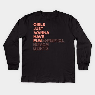 Girls Just Wanna Have Fun (Fundamental) Human Rights Kids Long Sleeve T-Shirt